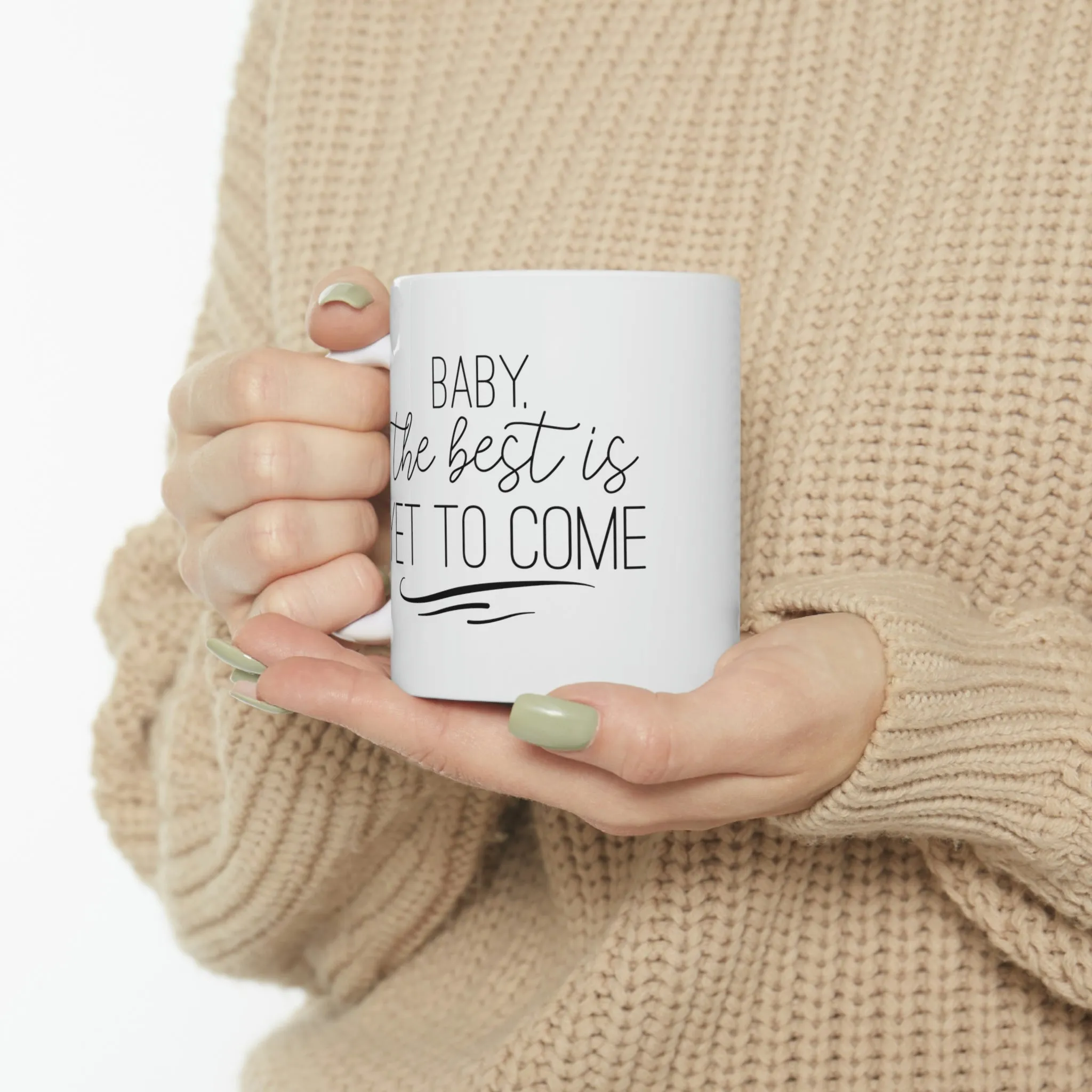 Baby the best is yet to come -Ceramic Mug 11oz