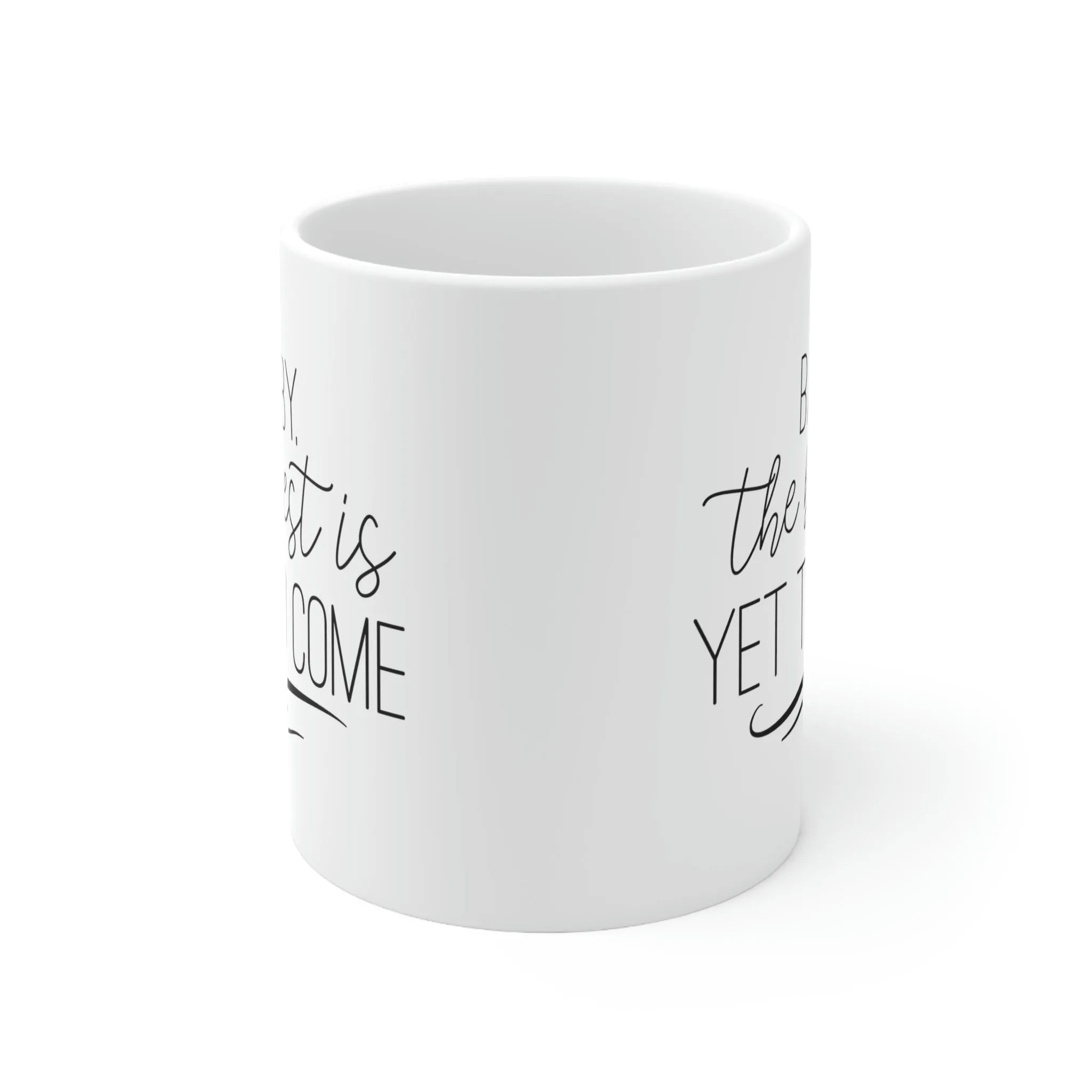 Baby the best is yet to come -Ceramic Mug 11oz