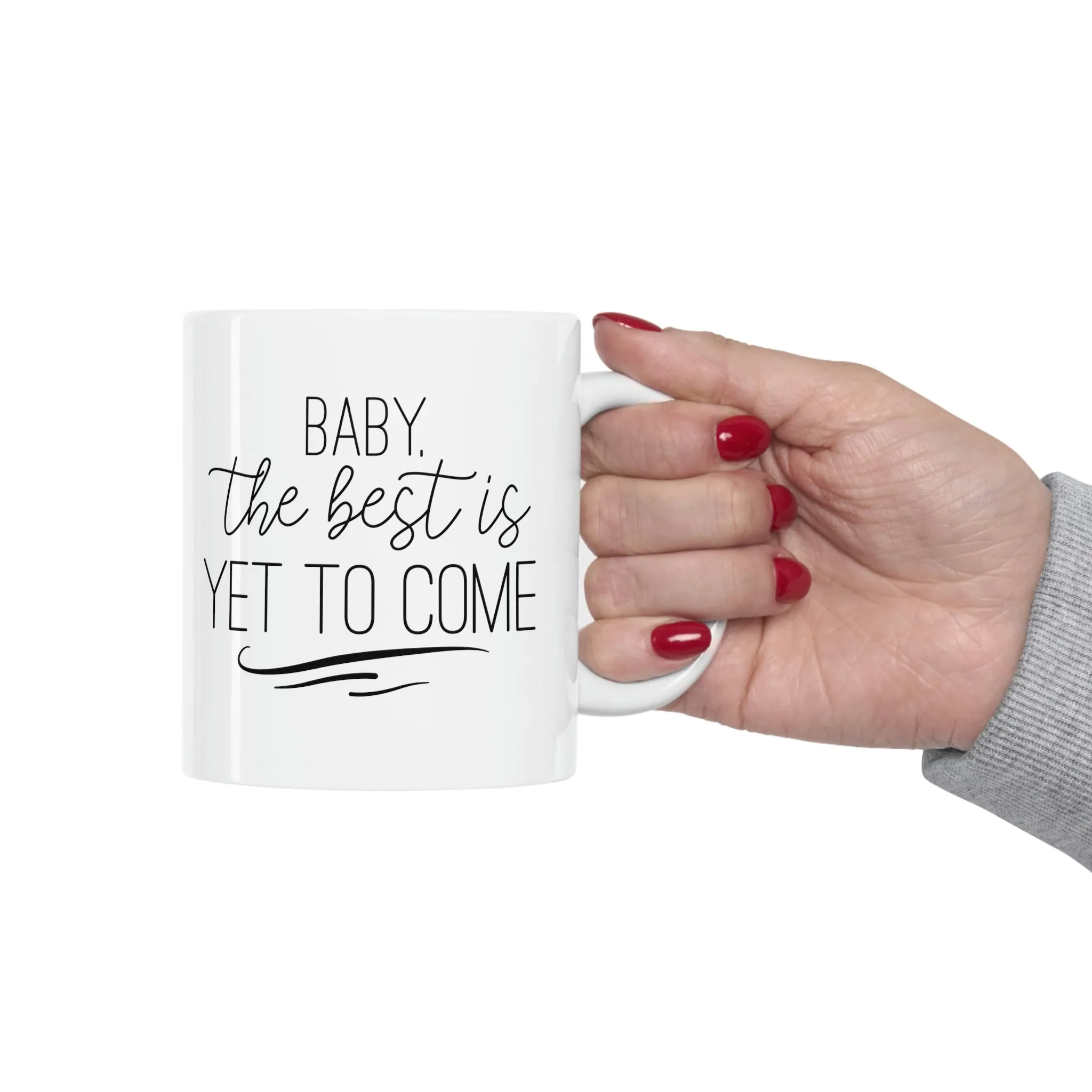 Baby the best is yet to come -Ceramic Mug 11oz