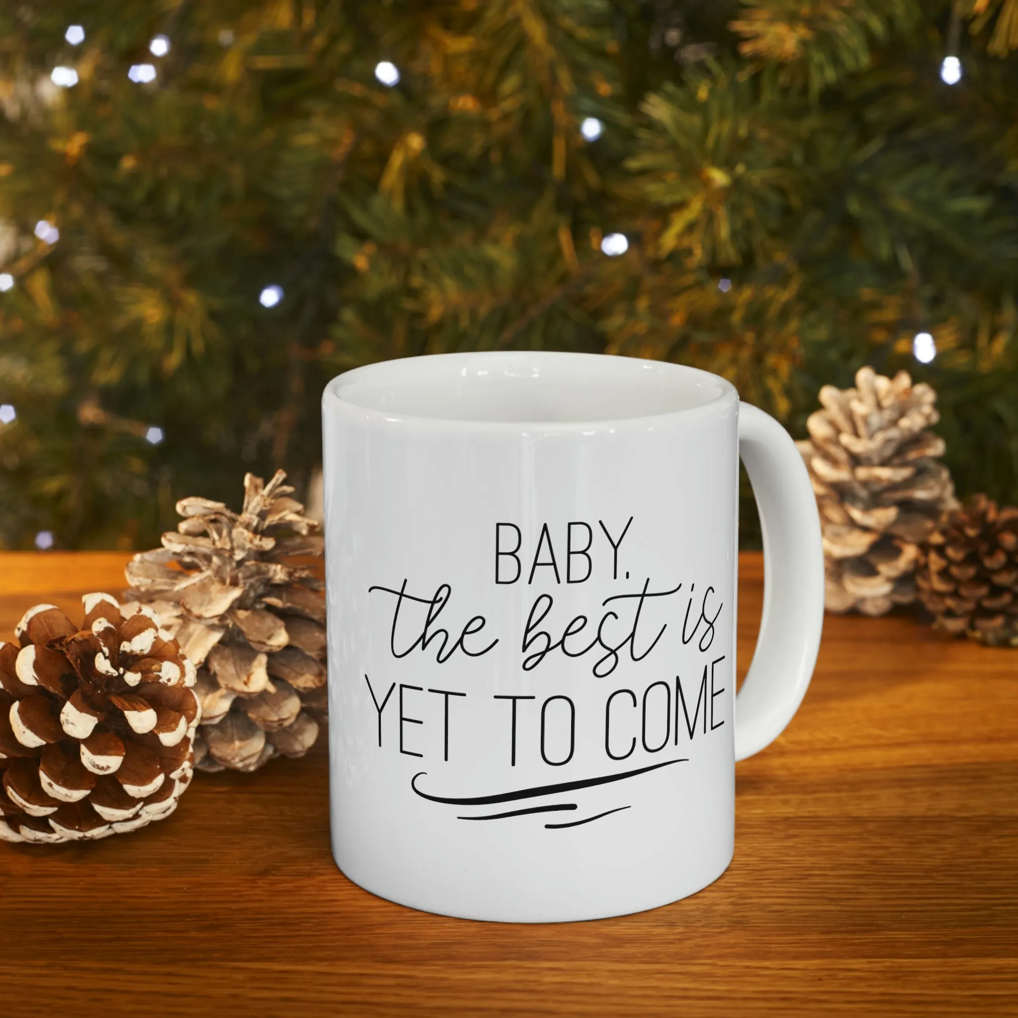 Baby the best is yet to come -Ceramic Mug 11oz