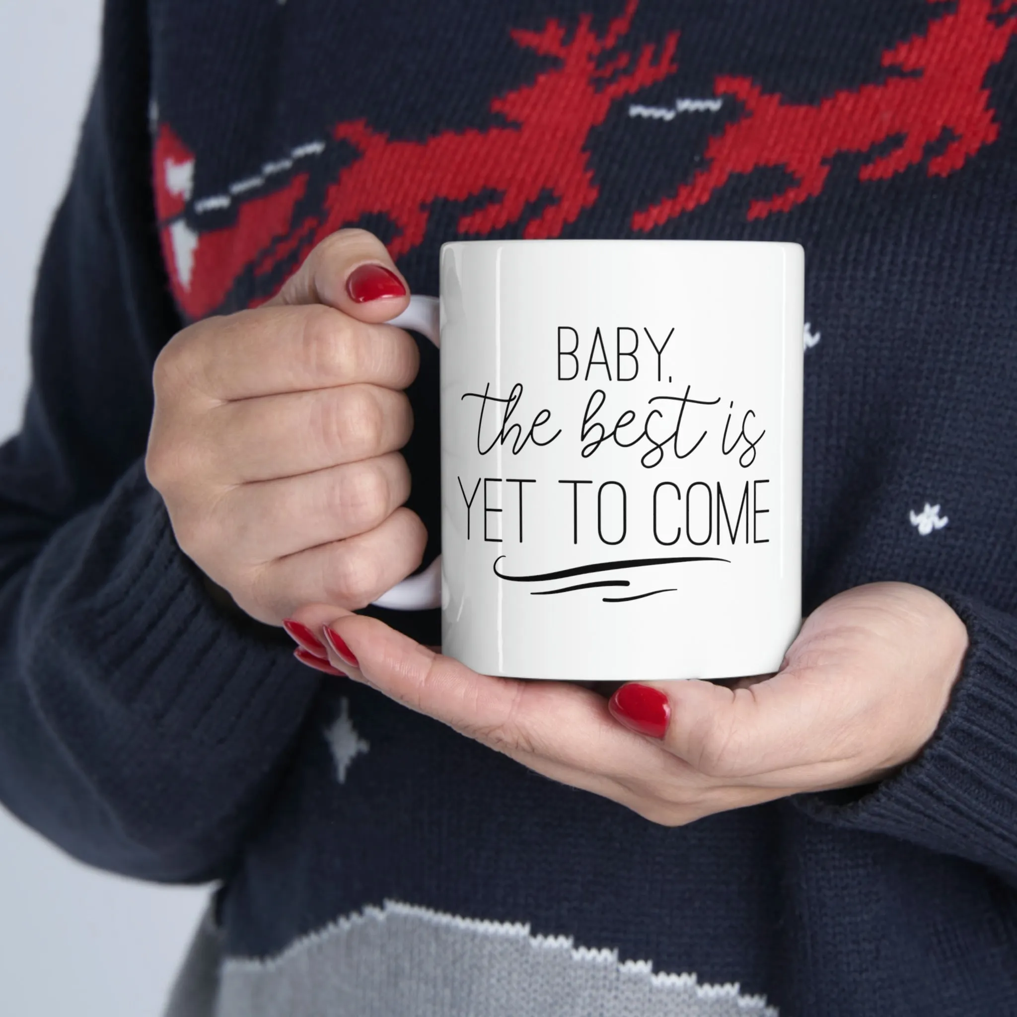 Baby the best is yet to come -Ceramic Mug 11oz