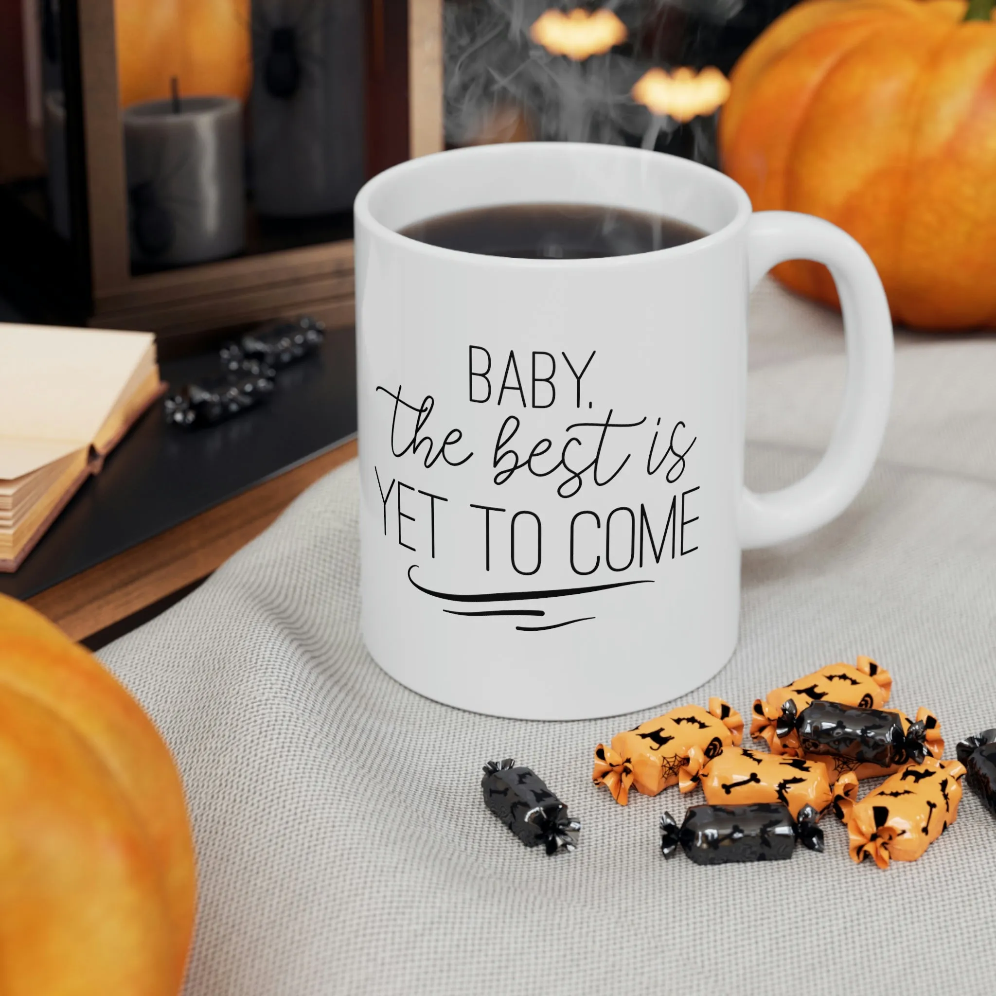 Baby the best is yet to come -Ceramic Mug 11oz