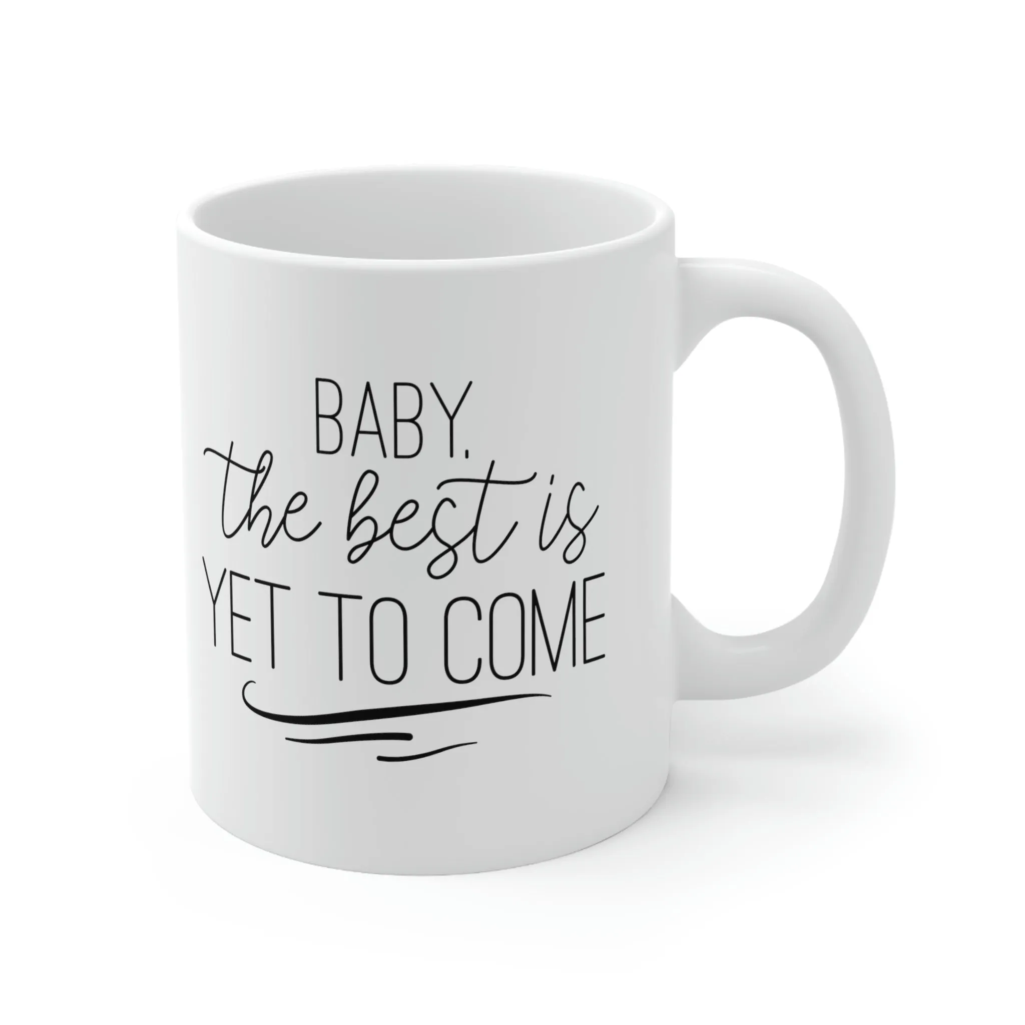 Baby the best is yet to come -Ceramic Mug 11oz