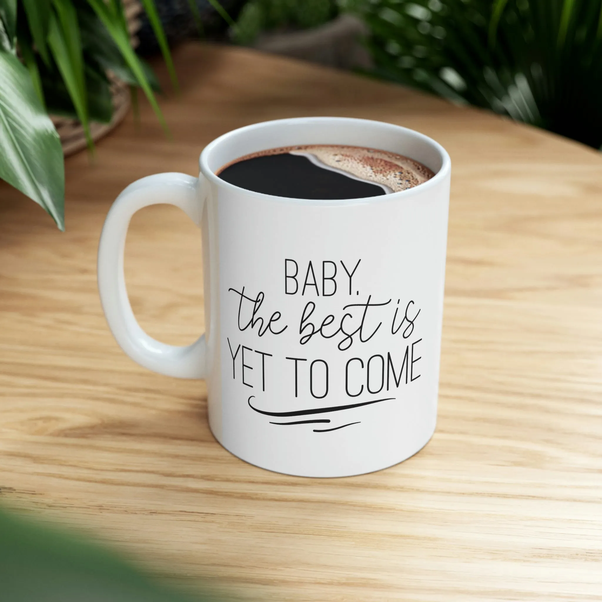 Baby the best is yet to come -Ceramic Mug 11oz