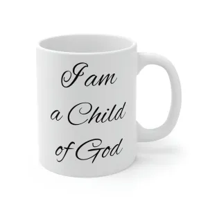 I am a child of God -Ceramic Mug 11oz